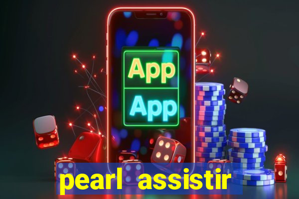 pearl assistir online megaflix